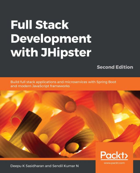 Full Stack Development with JHipster: Build full stack applications and microservices with Spring Boot and modern JavaScript frameworks