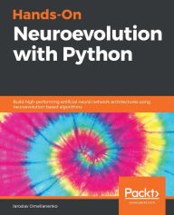 Title: Hands-On Neuroevolution with Python: Build high-performing artificial neural network architectures using neuroevolution-based algorithms, Author: Iaroslav Omelianenko