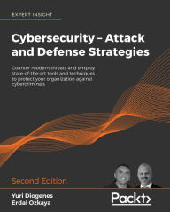 Title: Cybersecurity - Attack and Defense Strategies: Counter modern threats and employ state-of-the-art tools and techniques to protect your organization against cybercriminals, Author: Yuri Diogenes