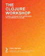 The Clojure Workshop: Use functional programming to build data-centric applications with Clojure and ClojureScript