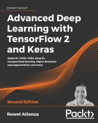 Title: Advanced Deep Learning with TensorFlow 2 and Keras: Apply DL, GANs, VAEs, deep RL, unsupervised learning, object detection and segmentation, and more, Author: Rowel Atienza