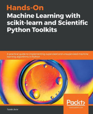 Title: Hands-On Machine Learning with scikit-learn and Scientific Python Toolkits: A practical guide to implementing supervised and unsupervised machine learning algorithms in Python, Author: Tarek Amr