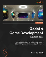 Textbook forum download Godot 4 Game Development Cookbook: Over 50 solid recipes for building high-quality 2D and 3D games with improved performance  (English Edition) by Jeff Johnson 9781838826079