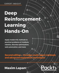 Title: Deep Reinforcement Learning Hands-On - Second Edition: Apply modern RL methods to practical problems of chatbots, robotics, discrete optimization, web automation, and more, Author: Maxim Lapan