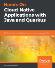 Title: Hands-On Cloud-Native Applications with Java and Quarkus: Build high performance, Kubernetes-native Java serverless applications, Author: Francesco Marchioni