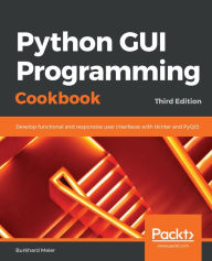 Title: Python GUI Programming Cookbook: Develop functional and responsive user interfaces with tkinter and PyQt5, Author: Burkhard Meier