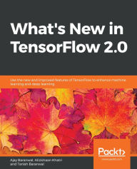 Title: What's New in TensorFlow 2.0: Use the new and improved features of TensorFlow to enhance machine learning and deep learning, Author: Ajay Baranwal