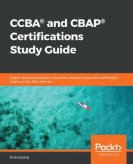 Title: CCBA® and CBAP® Certifications Study Guide: Expert tips and practices in business analysis to pass the certification exams on the first attempt, Author: Esta Lessing