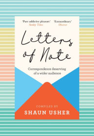 Title: Letters of Note: Correspondence Deserving of a Wider Audience, Author: Shaun Usher