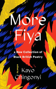 New books download free More Fiya: A New Collection of Black British Poetry 9781838855307 by Kayo Chingonyi 