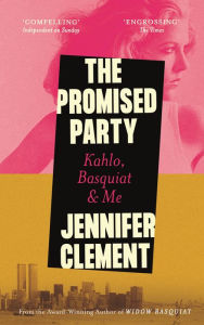 Ebook forum free download The Promised Party: Kahlo, Basquiat and Me