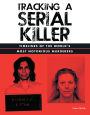 Tracking a Serial Killer: Timelines of the World's Most Notorious Murderers