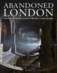 Title: Abandoned London, Author: Katie Wignall