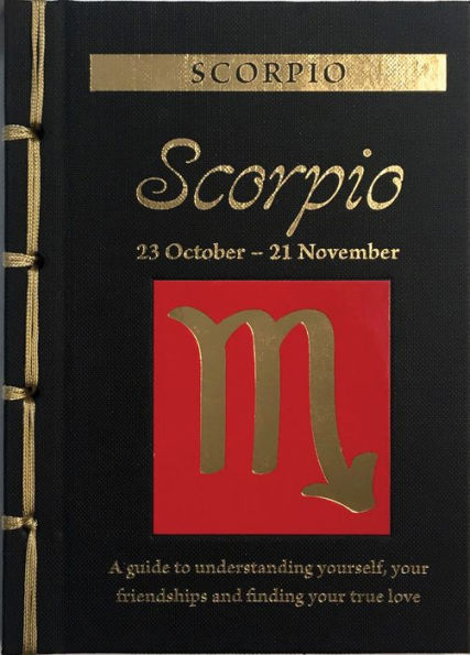 Scorpio: A Guide to Understanding Yourself, Your Friendships and Finding Your True Love