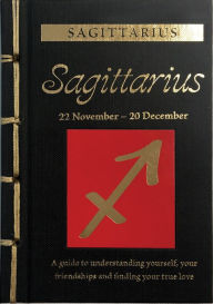 Title: Sagittarius: A Guide to Understanding Yourself, Your Friendships and Finding Your True Love, Author: Marisa St Clair