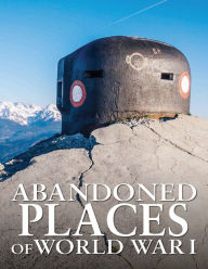 Title: Abandoned Places of World War I, Author: Neil Faulkner