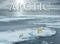 Title: Arctic: Life Inside the Arctic Circle, Author: Claudia Martin