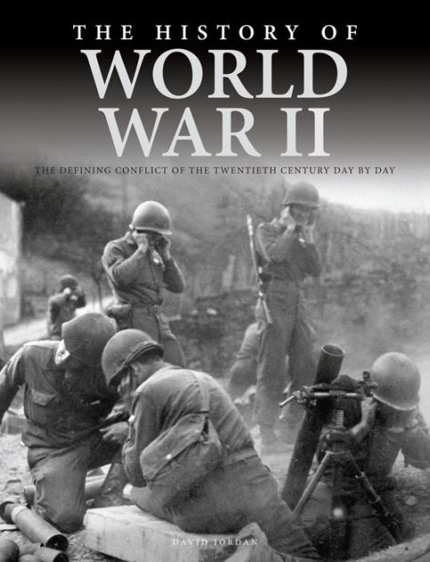 The History of World War II: The Defining Conflict of the Twentieth ...