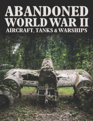 English ebooks free download pdf Abandoned World War II Aircraft, Tanks & Warships 9781838860875 (English Edition)