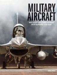 Download full google books free Military Aircraft: World's Greatest Fighters, Bombers and Transport Aircraft from World War I to the Present 9781838861285