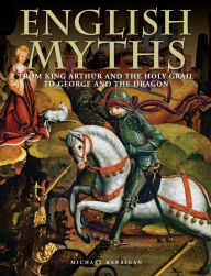 Free digital audio book downloads English Myths: From King Arthur and the Holy Grail to George and the Dragon 9781838861711  English version by Michael Kerrigan, Michael Kerrigan