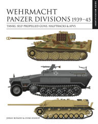 Downloads book online Wehrmacht Panzer Divisions 1939-45: Tanks, Self-Propelled Guns, Halftracks & AFVs 9781838861926 by Chris Bishop, Chris Bishop DJVU ePub