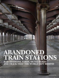 Pdf file download free ebooks Abandoned Train Stations 9781838861995 by David Ross, David Ross