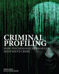 Title: Criminal Profiling: How Psychological Profiles Help Solve Crime, Author: Brian Innes