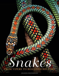 Title: Snakes: From Vipers to Boa Constrictors, Author: Julianna Photopoulos