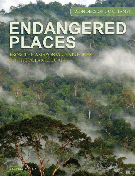 Endangered Places: From the Amazonian Rainforest to the Polar Ice Caps