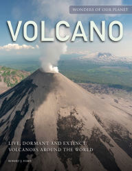 Title: Volcano: Live, Dormant and Extinct Volcanoes Around the World, Author: Robert J. Ford