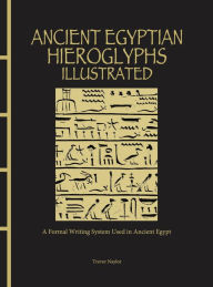 Download free new ebooks ipad Ancient Egyptian Hieroglyphs Illustrated: A Formal Writing System Used in Ancient Egypt in English