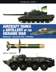 Title: Aircraft, Tanks & Artillery of the Ukraine War, Author: Martin J. Dougherty
