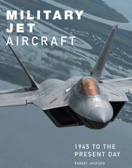 Title: Military Jet Aircraft: 1945 to the Present Day, Author: Robert Jackson