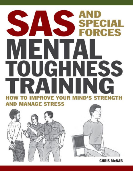 SAS and Special Forces Mental Toughness Training: How to Improve Your Mind's Strength Manage Stress