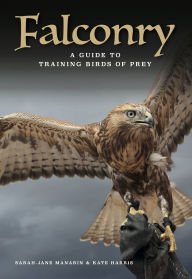 Title: Falconry: A guide to training birds of prey, Author: Sarah-Jane Manarin