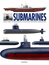 Title: Submarines: From Early Submersibles to Nuclear-Powered Submarines, Author: David Ross