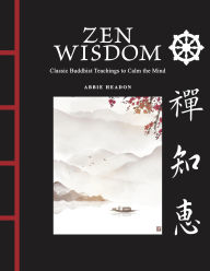 Title: Zen Wisdom: Classic Buddhist Teachings to Calm the Mind, Author: Abbie Headon
