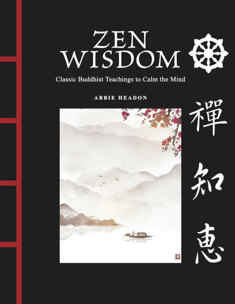 Zen Wisdom: Classic Buddhist Teachings to Calm the Mind