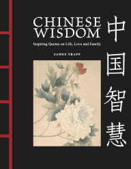 Title: Chinese Wisdom: Inspiring Quotes on Life, Love and Family, Author: James Trapp