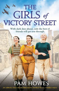 Title: The Girls of Victory Street: An absolutely heartbreaking World War 2 family saga, Author: Pam Howes