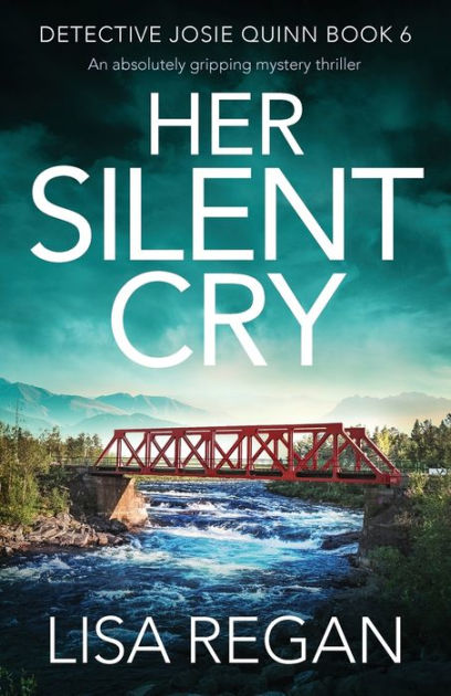 Her Silent Cry (Detective Josie Quinn Series #6) by Lisa Regan ...