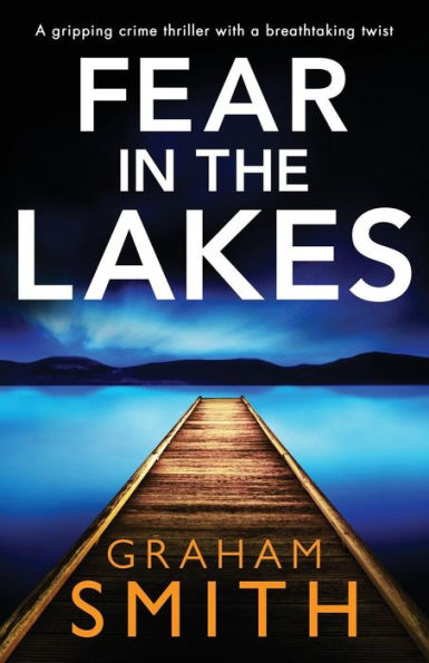 Fear in the Lakes: A gripping crime thriller with a breathtaking twist