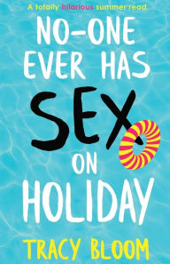 Title: No-one Ever Has Sex on Holiday: A totally hilarious summer read, Author: Tracy Bloom