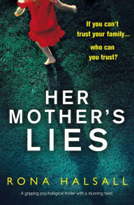 Title: Her Mother's Lies: A gripping psychological thriller with a stunning twist, Author: Rona Halsall