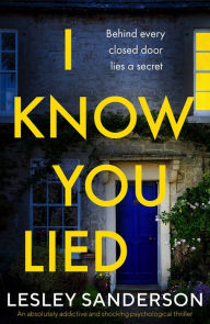 Title: I Know You Lied: An absolutely addictive and shocking psychological thriller, Author: Lesley Sanderson