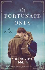 Title: The Fortunate Ones: Beautiful and heartbreaking World War 2 historical fiction, Author: Catherine Hokin