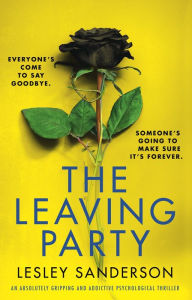 Title: The Leaving Party: An absolutely gripping and addictive psychological thriller, Author: Lesley Sanderson