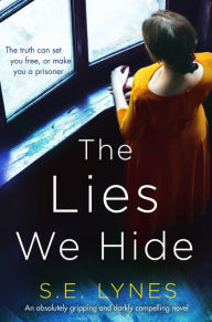 Title: The Lies We Hide: An absolutely gripping and darkly compelling novel, Author: S.E. Lynes