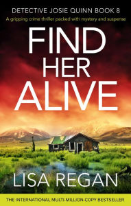 Title: Find Her Alive: A gripping crime thriller packed with mystery and suspense, Author: Lisa Regan